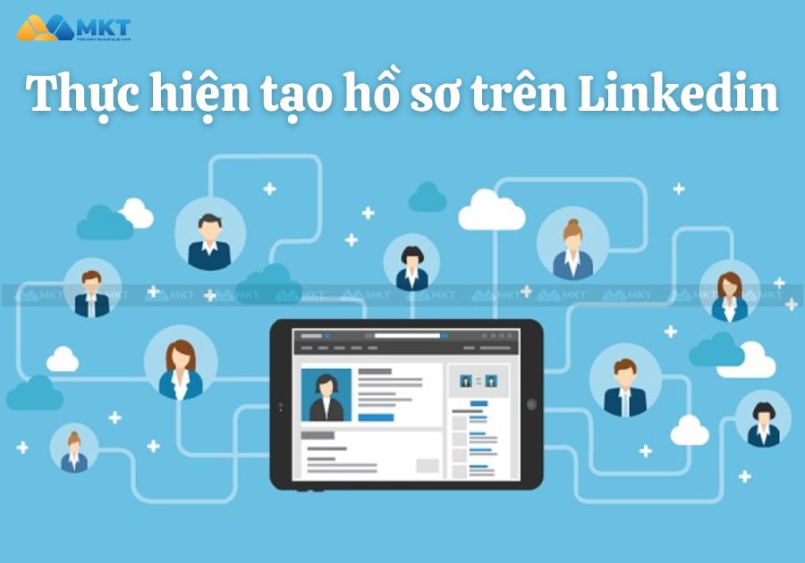 Các bước thực hiện cách tạo hồ sơ trên Linkedin chuyên nghiệp 