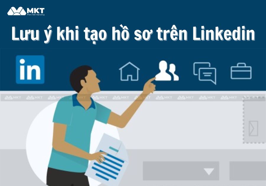 Những lưu ý khi thực hiện cách tạo hồ sơ trên Linkedin 