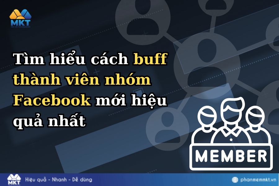 Tìm hiểu cách buff thành viên nhóm Facebook mới hiệu quả nhất