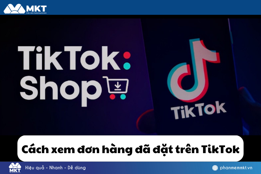 Cách xem đơn hàng đã đặt trên TikTok, theo dõi đơn hàng dễ dàng